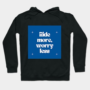 Ride more, worry less Hoodie